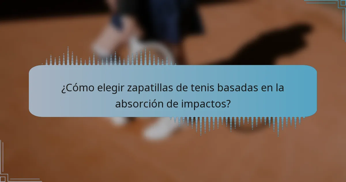 ¿Cómo elegir zapatillas de tenis basadas en la absorción de impactos?