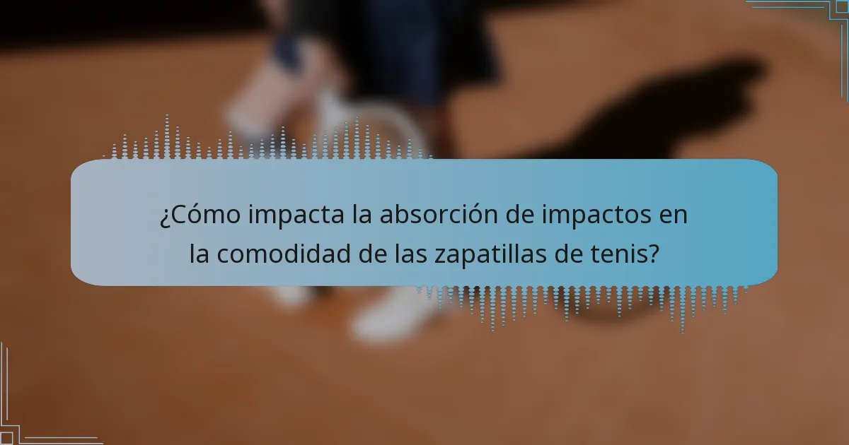 ¿Cómo impacta la absorción de impactos en la comodidad de las zapatillas de tenis?