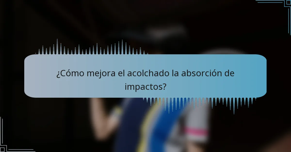 ¿Cómo mejora el acolchado la absorción de impactos?