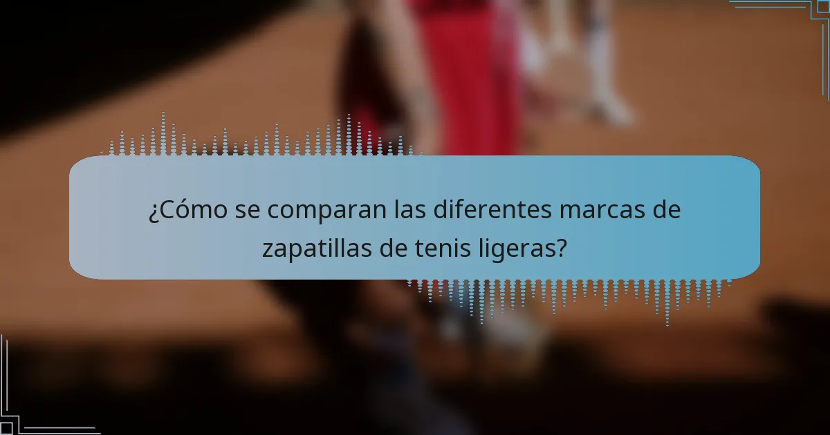 ¿Cómo se comparan las diferentes marcas de zapatillas de tenis ligeras?