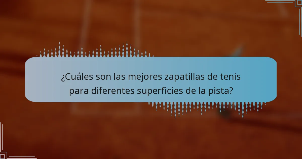 ¿Cuáles son las mejores zapatillas de tenis para diferentes superficies de la pista?