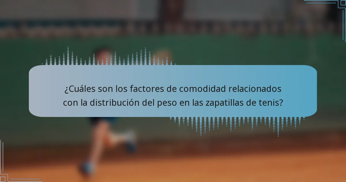 ¿Cuáles son los factores de comodidad relacionados con la distribución del peso en las zapatillas de tenis?