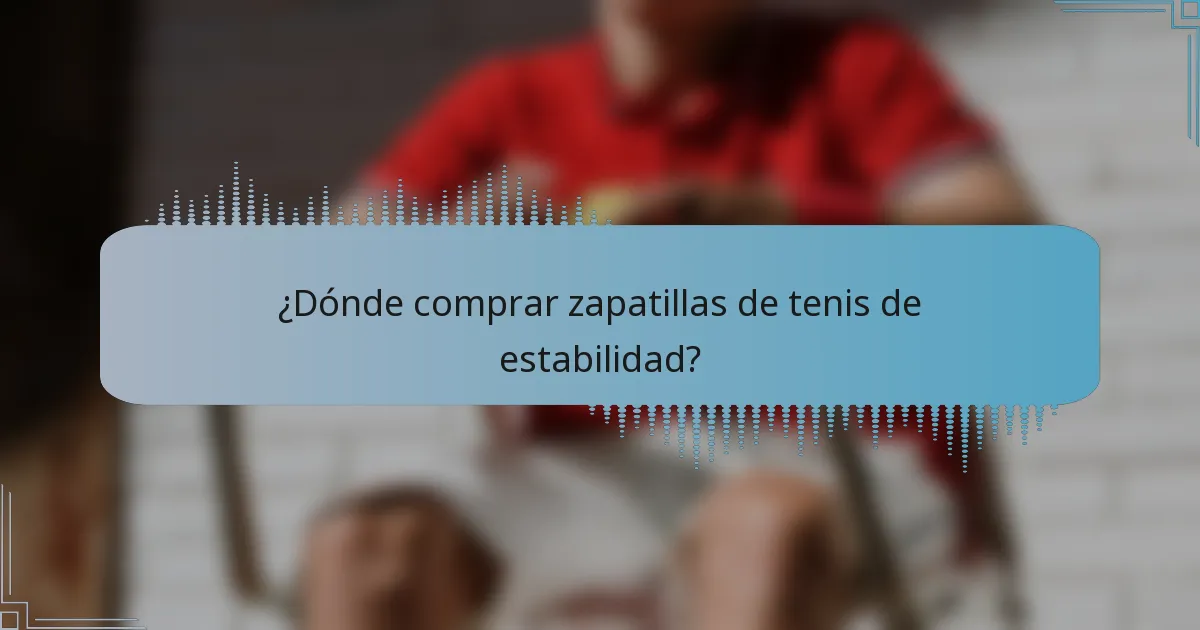 ¿Dónde comprar zapatillas de tenis de estabilidad?