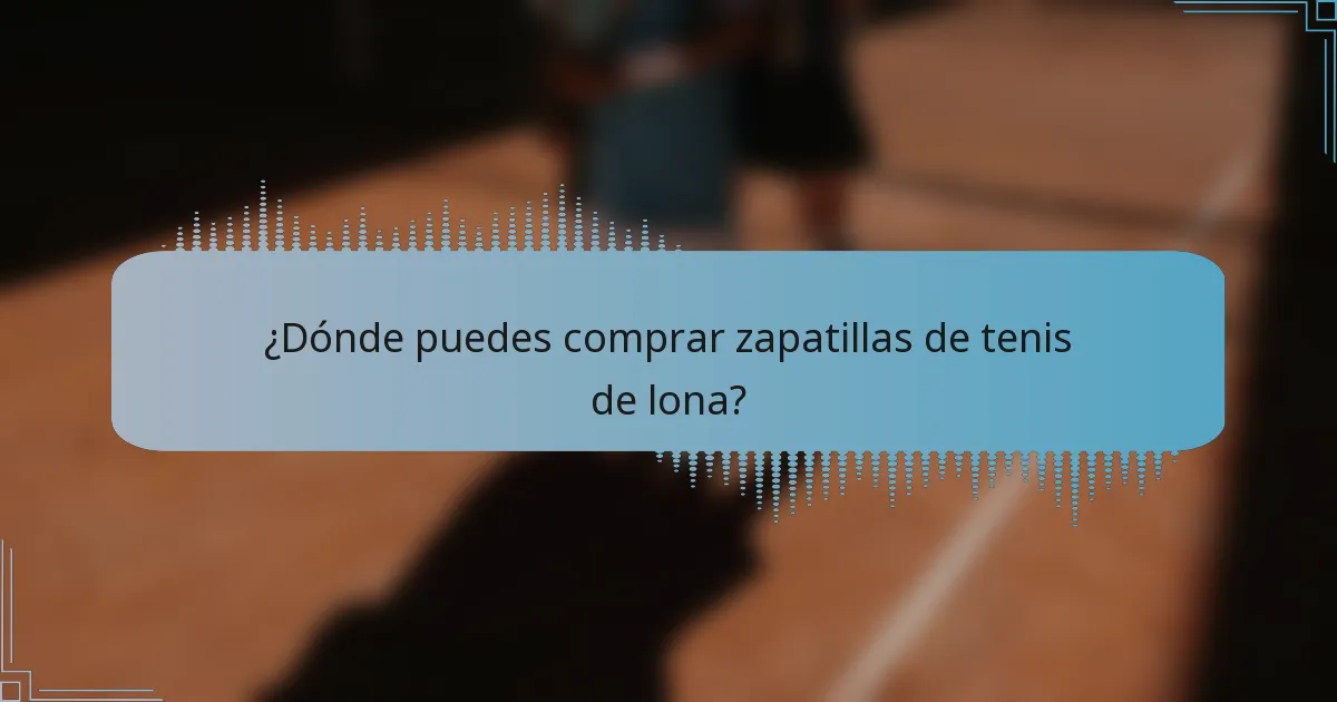 ¿Dónde puedes comprar zapatillas de tenis de lona?