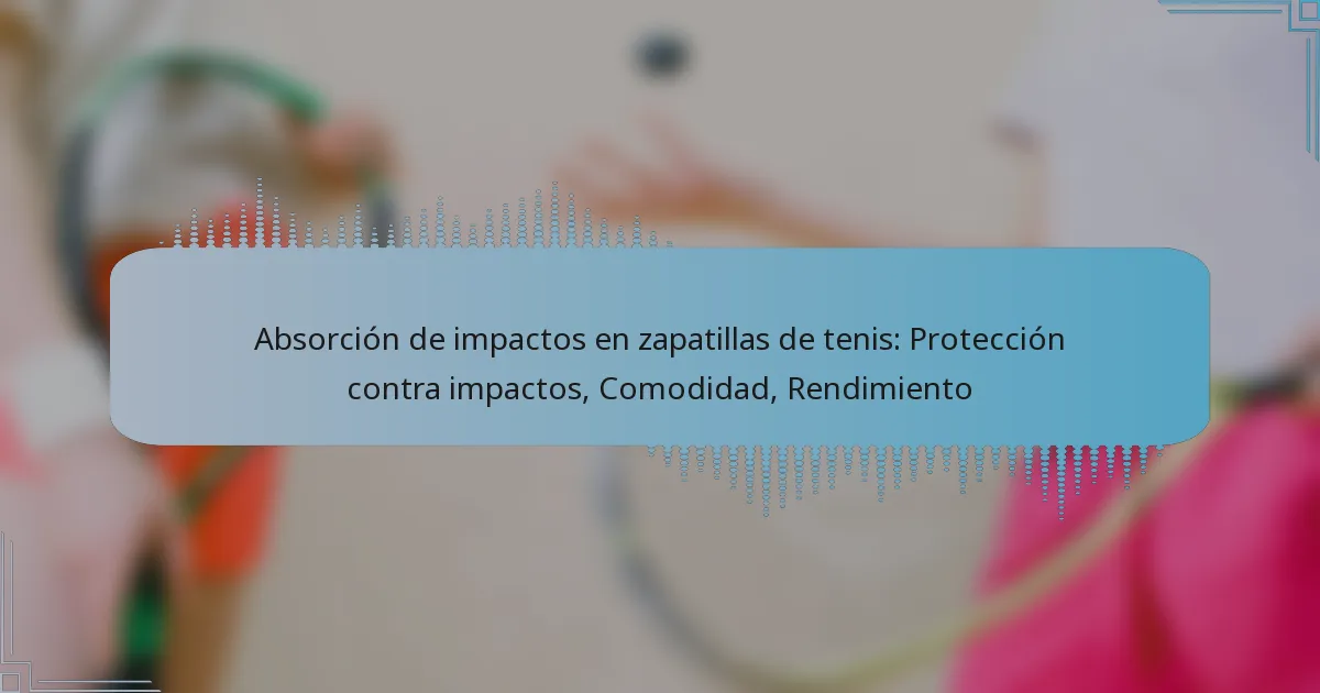 Absorción de impactos en zapatillas de tenis: Protección contra impactos, Comodidad, Rendimiento