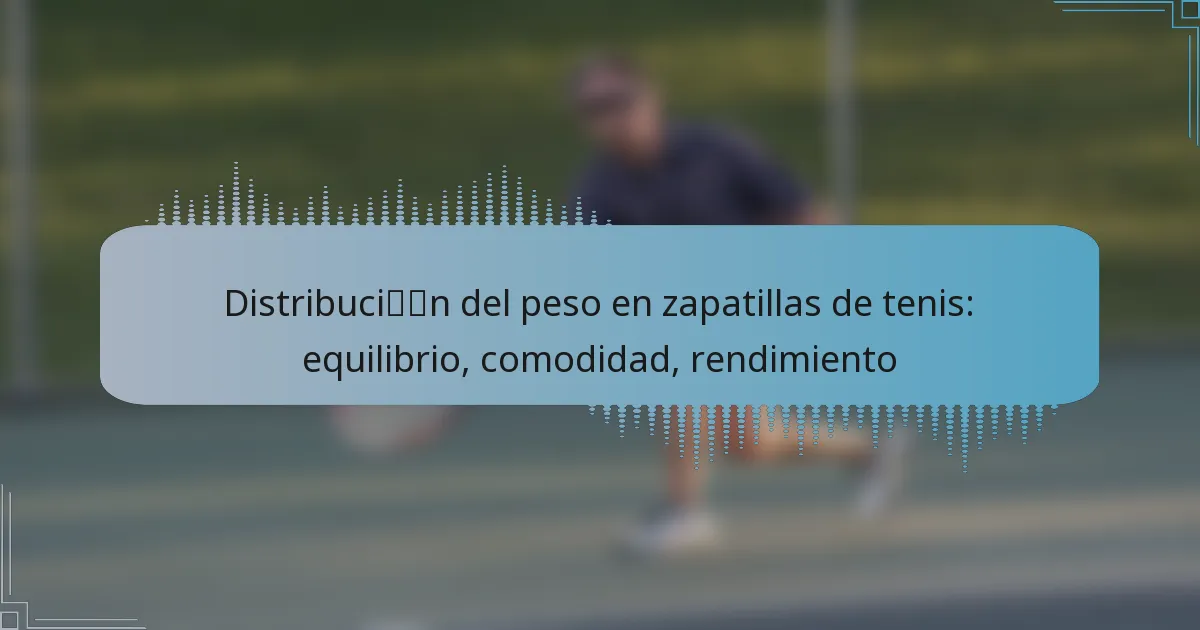 Distribución del peso en zapatillas de tenis: equilibrio, comodidad, rendimiento