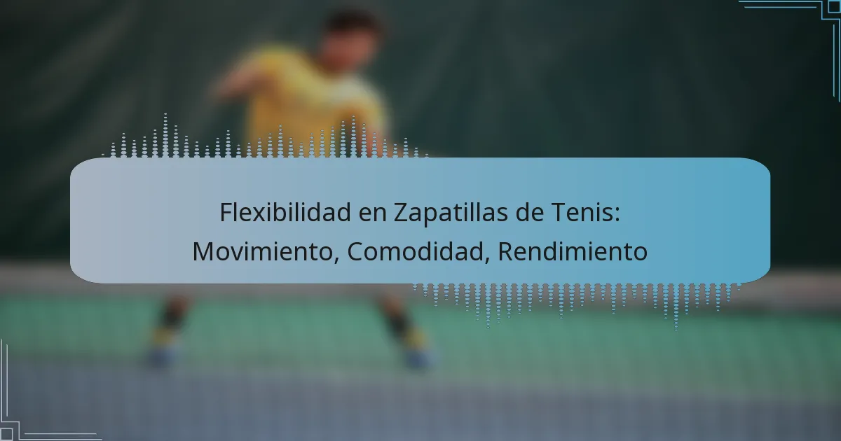 Flexibilidad en Zapatillas de Tenis: Movimiento, Comodidad, Rendimiento