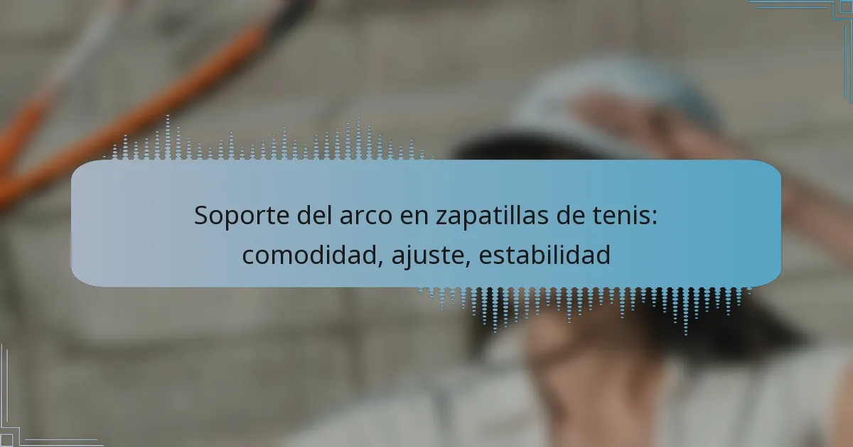Soporte del arco en zapatillas de tenis: comodidad, ajuste, estabilidad