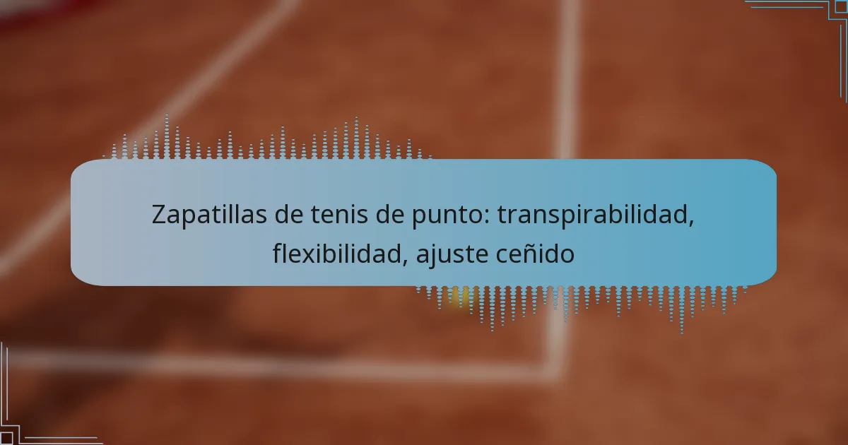 Zapatillas de tenis de punto: transpirabilidad, flexibilidad, ajuste ceñido
