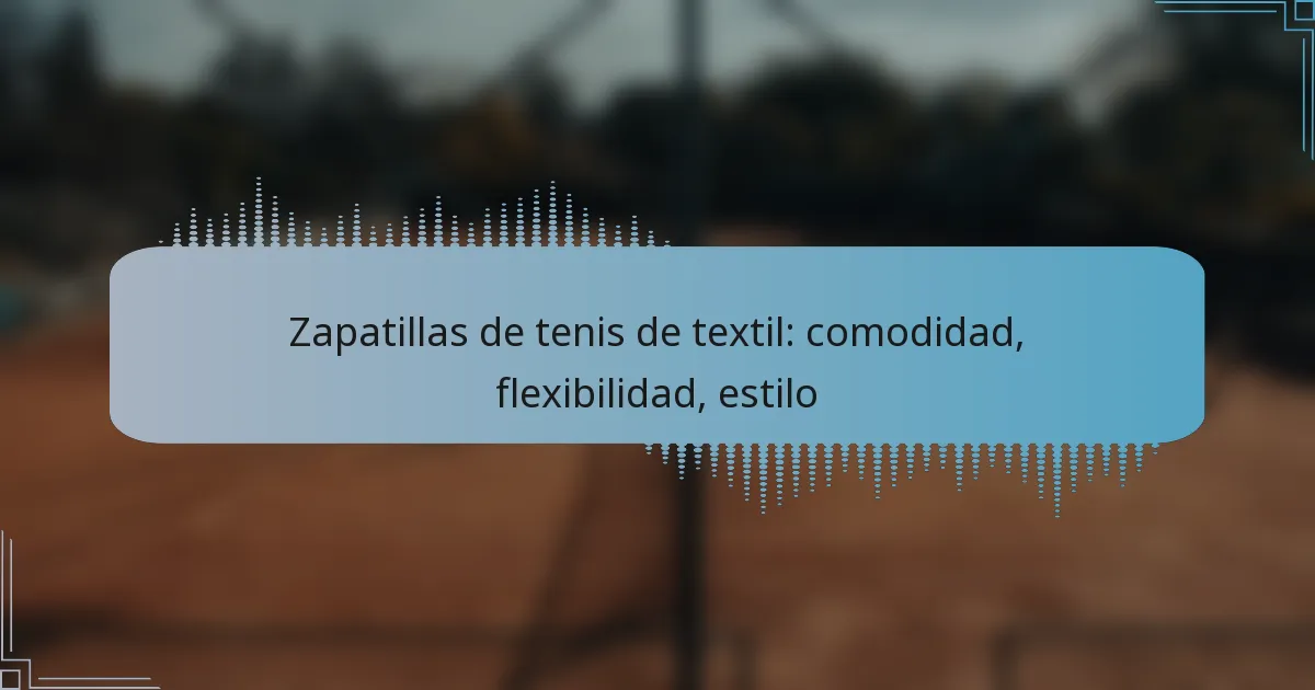Zapatillas de tenis de textil: comodidad, flexibilidad, estilo