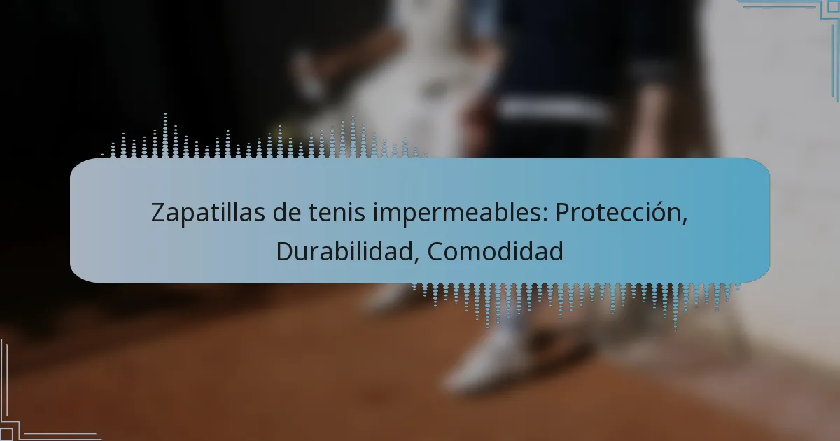 Zapatillas de tenis impermeables: Protección, Durabilidad, Comodidad