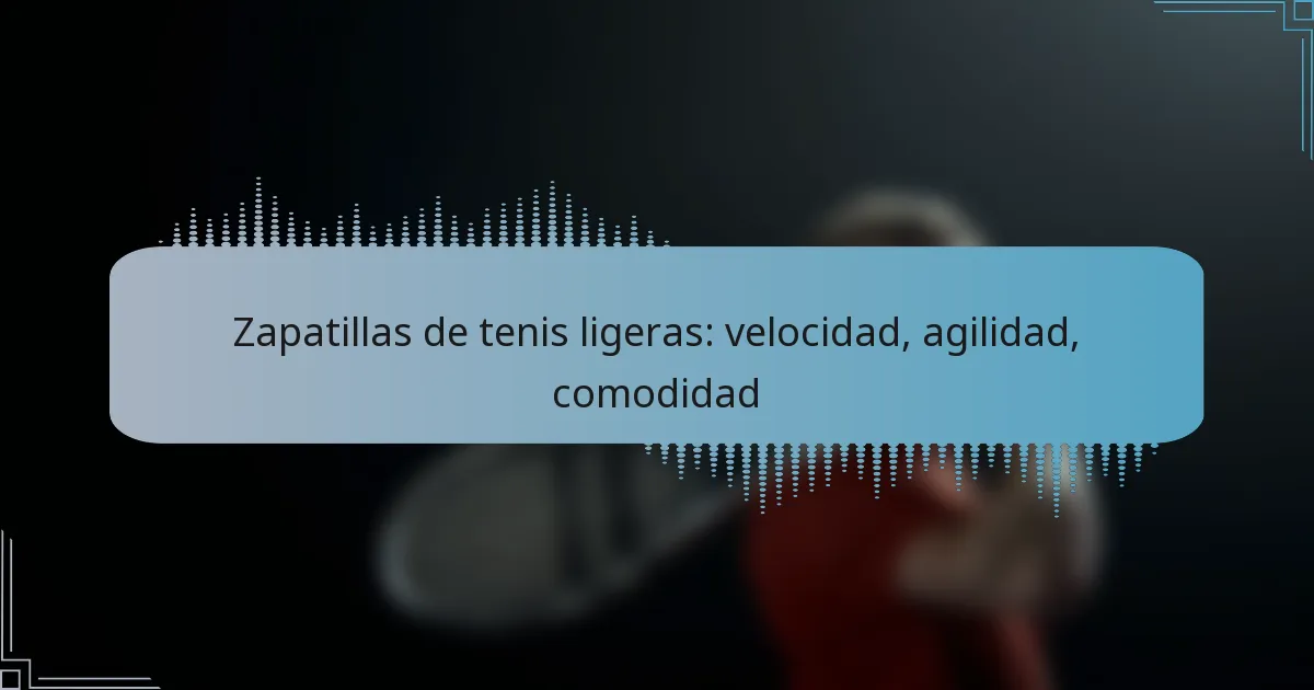 Zapatillas de tenis ligeras: velocidad, agilidad, comodidad