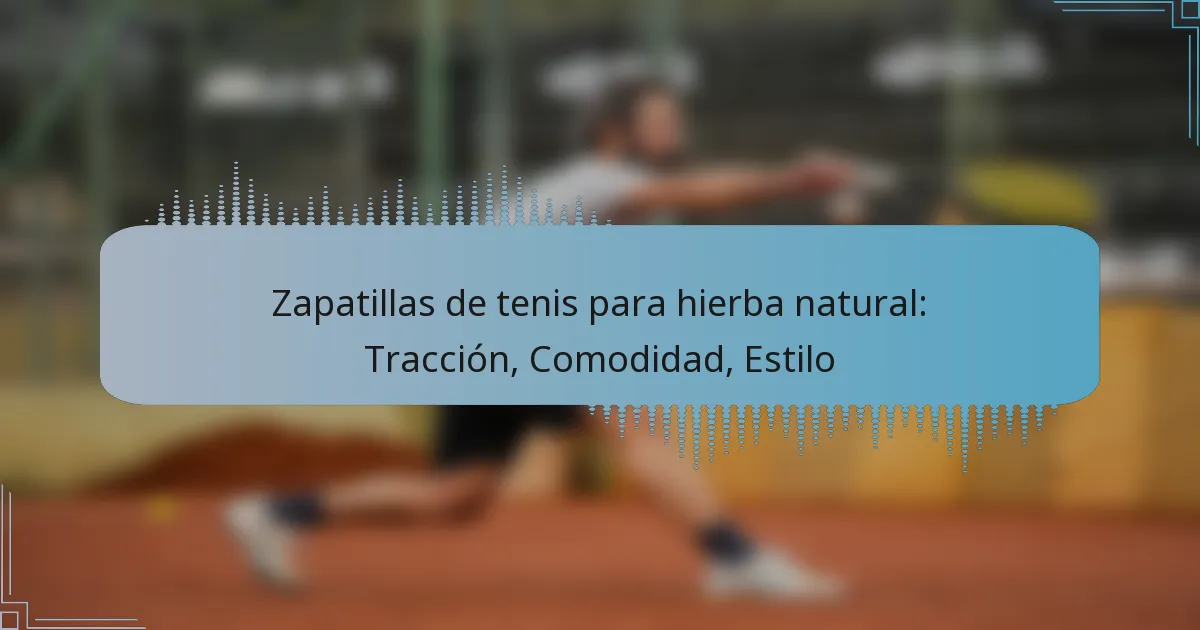 Zapatillas de tenis para hierba natural: Tracción, Comodidad, Estilo