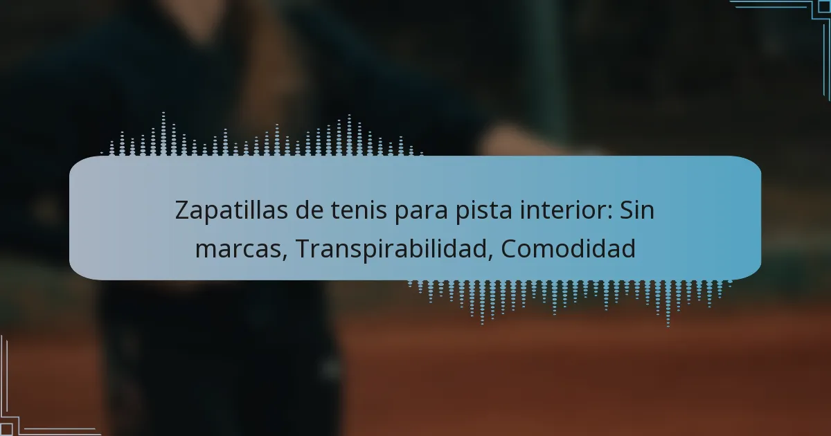 Zapatillas de tenis para pista interior: Sin marcas, Transpirabilidad, Comodidad