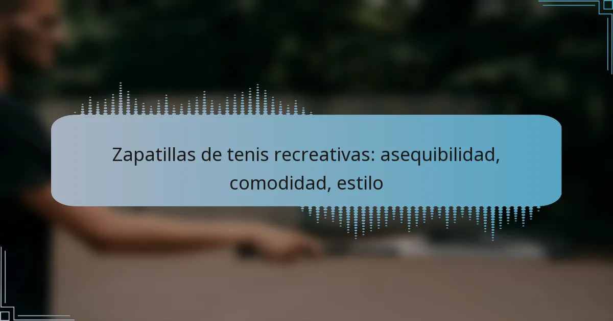 Zapatillas de tenis recreativas: asequibilidad, comodidad, estilo