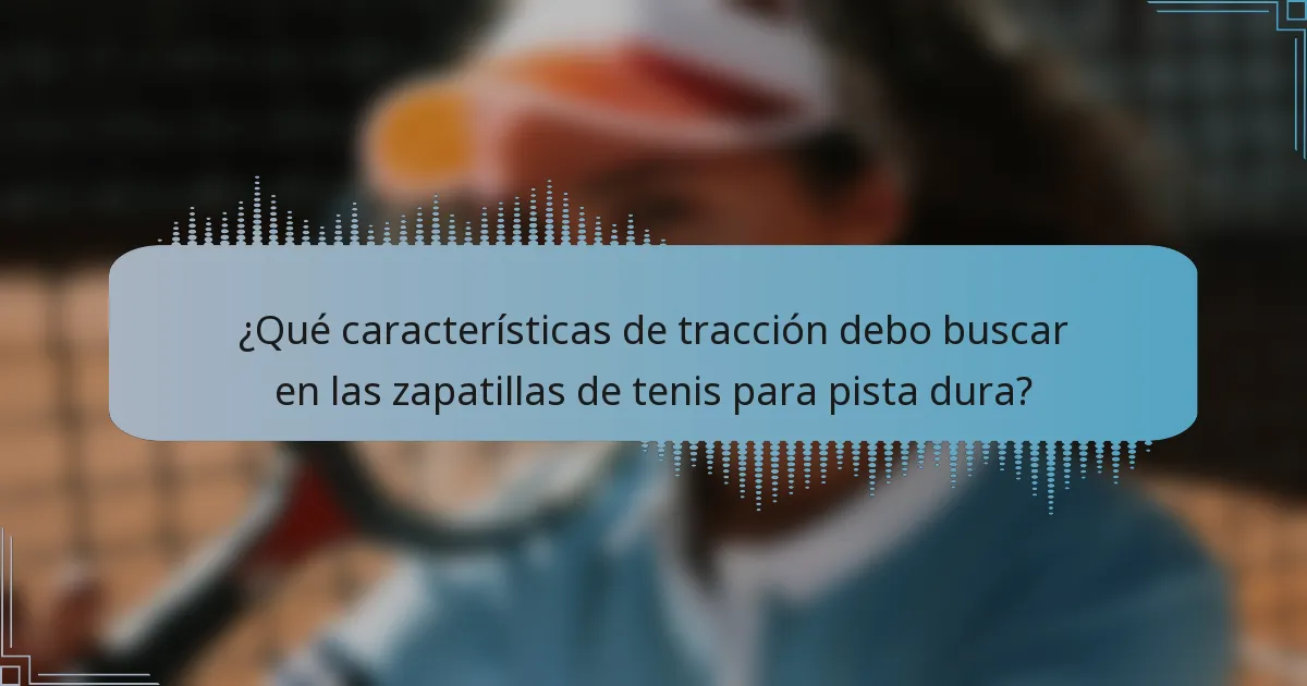 ¿Qué características de tracción debo buscar en las zapatillas de tenis para pista dura?