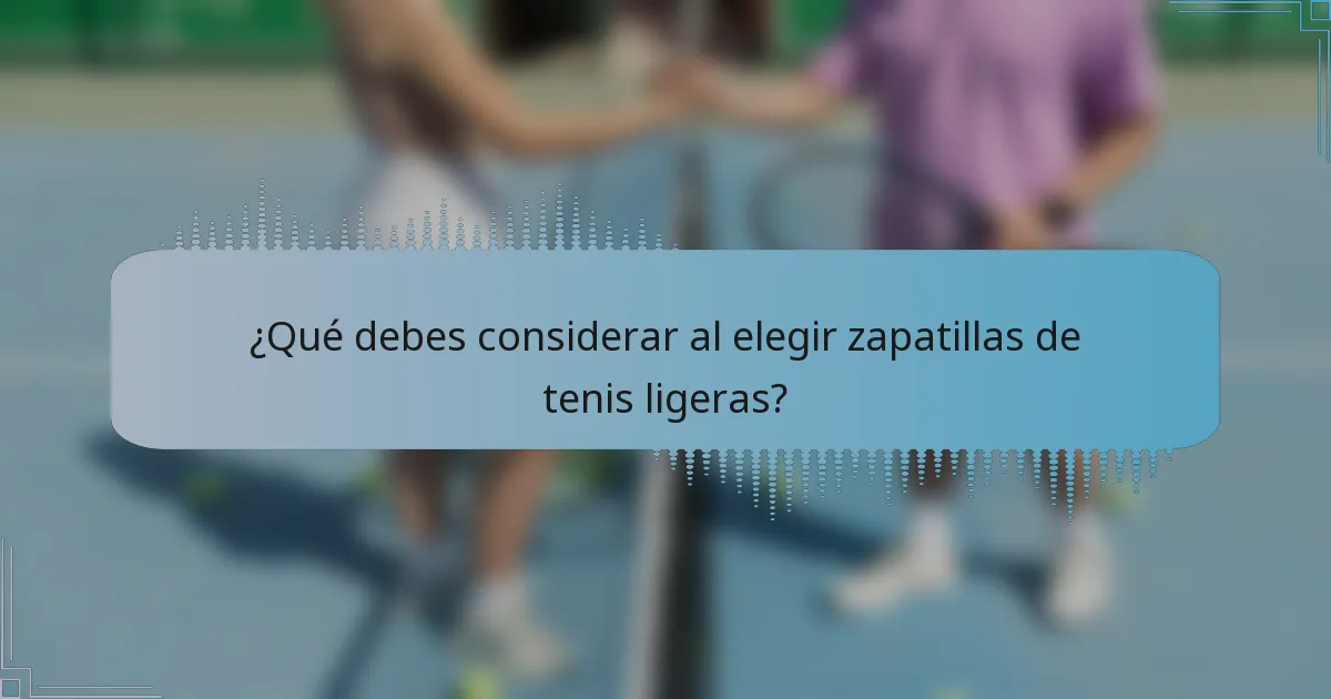 ¿Qué debes considerar al elegir zapatillas de tenis ligeras?