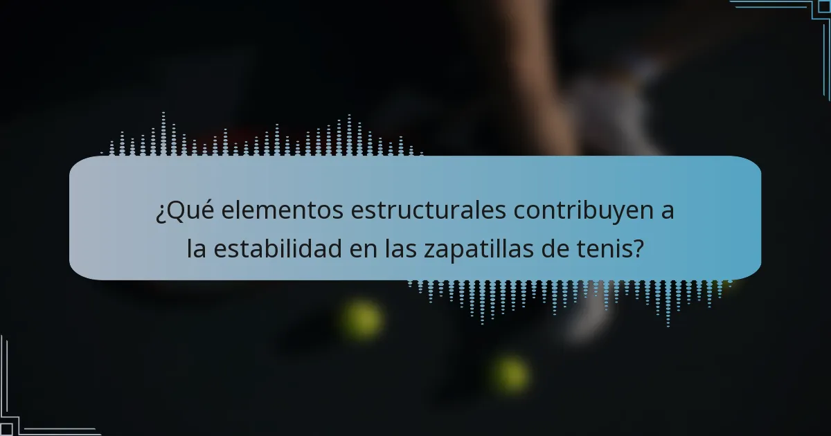 ¿Qué elementos estructurales contribuyen a la estabilidad en las zapatillas de tenis?