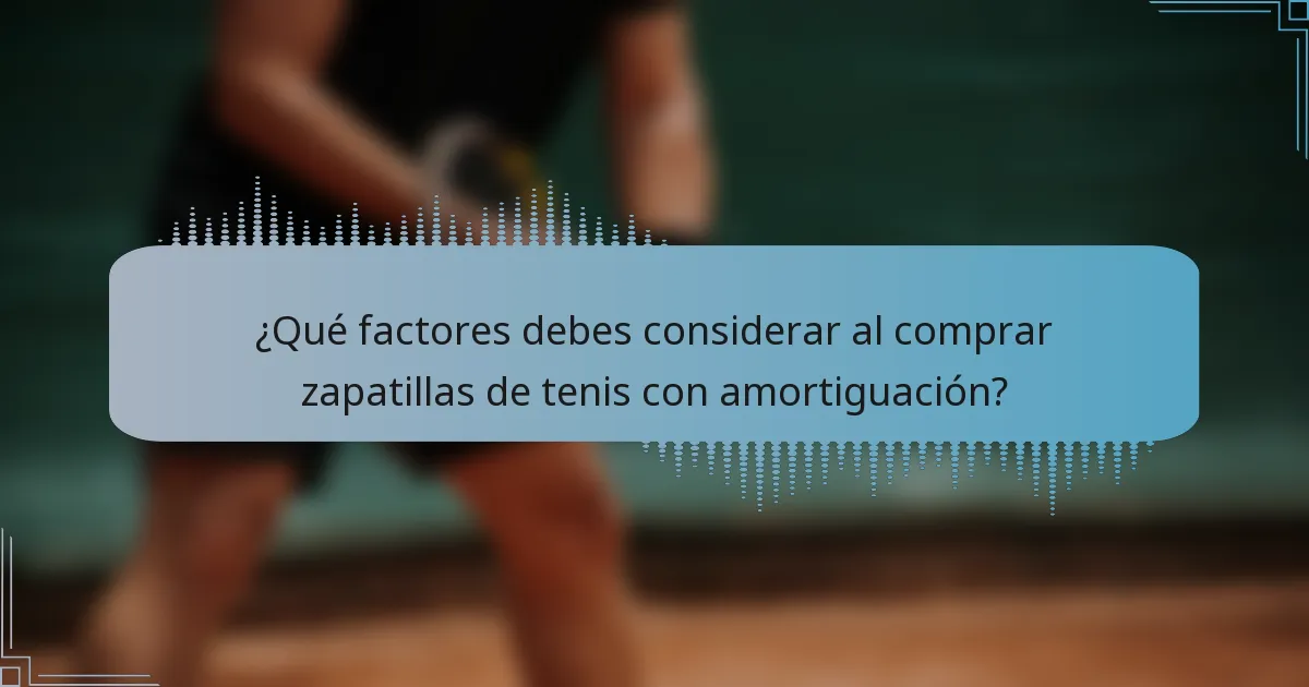 ¿Qué factores debes considerar al comprar zapatillas de tenis con amortiguación?
