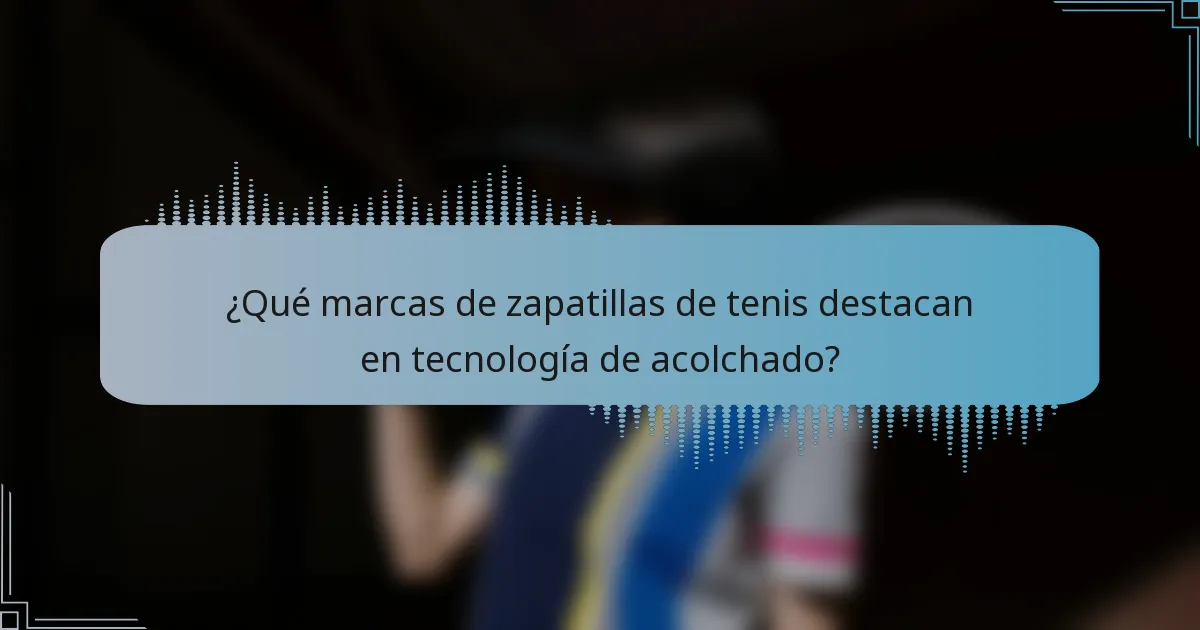¿Qué marcas de zapatillas de tenis destacan en tecnología de acolchado?