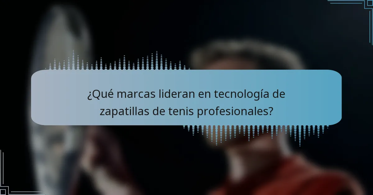 ¿Qué marcas lideran en tecnología de zapatillas de tenis profesionales?