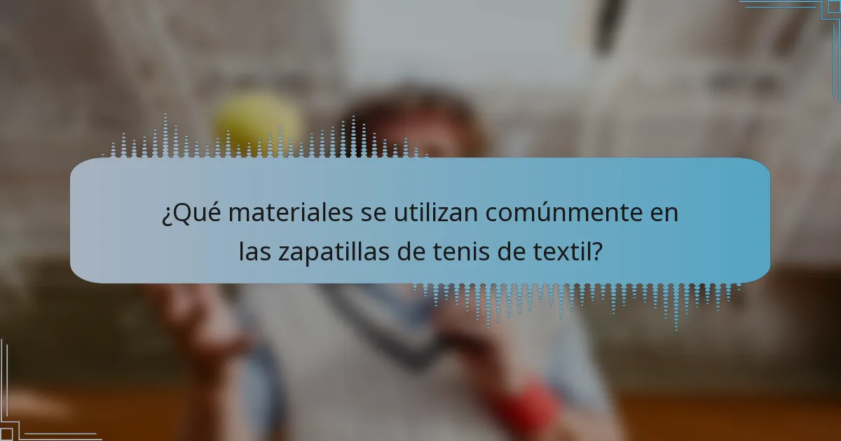 ¿Qué materiales se utilizan comúnmente en las zapatillas de tenis de textil?
