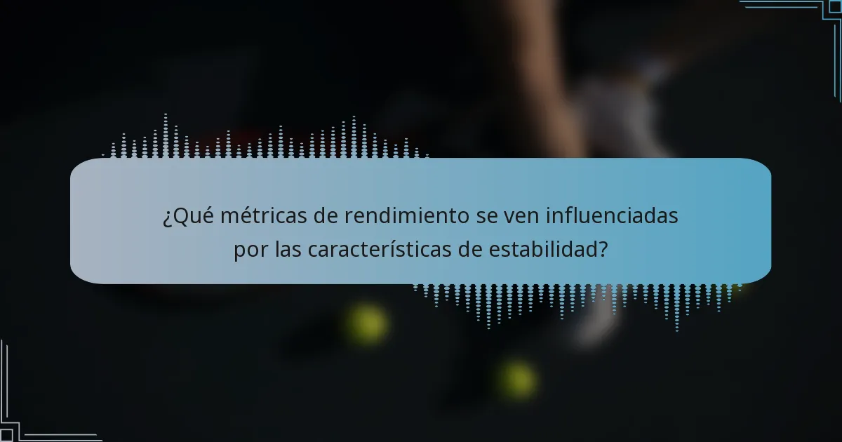 ¿Qué métricas de rendimiento se ven influenciadas por las características de estabilidad?
